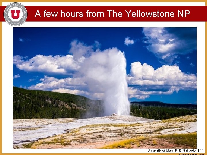 A few hours from The Yellowstone NP University of Utah | P. -E. Gaillardon