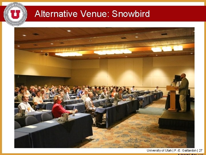 Alternative Venue: Snowbird University of Utah | P. -E. Gaillardon | 27 