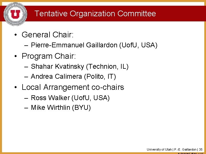 Tentative Organization Committee • General Chair: – Pierre-Emmanuel Gaillardon (Uof. U, USA) • Program