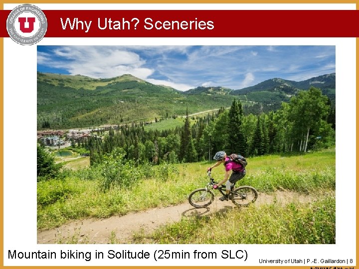 Why Utah? Sceneries Mountain biking in Solitude (25 min from SLC) University of Utah
