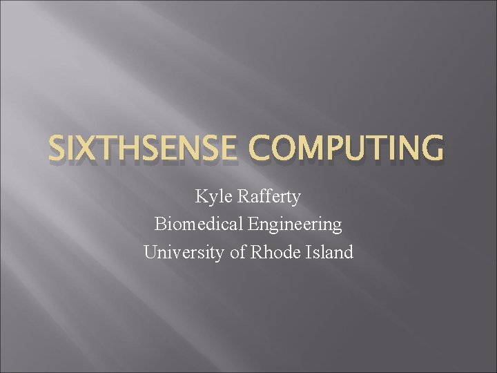 SIXTHSENSE COMPUTING Kyle Rafferty Biomedical Engineering University of Rhode Island 