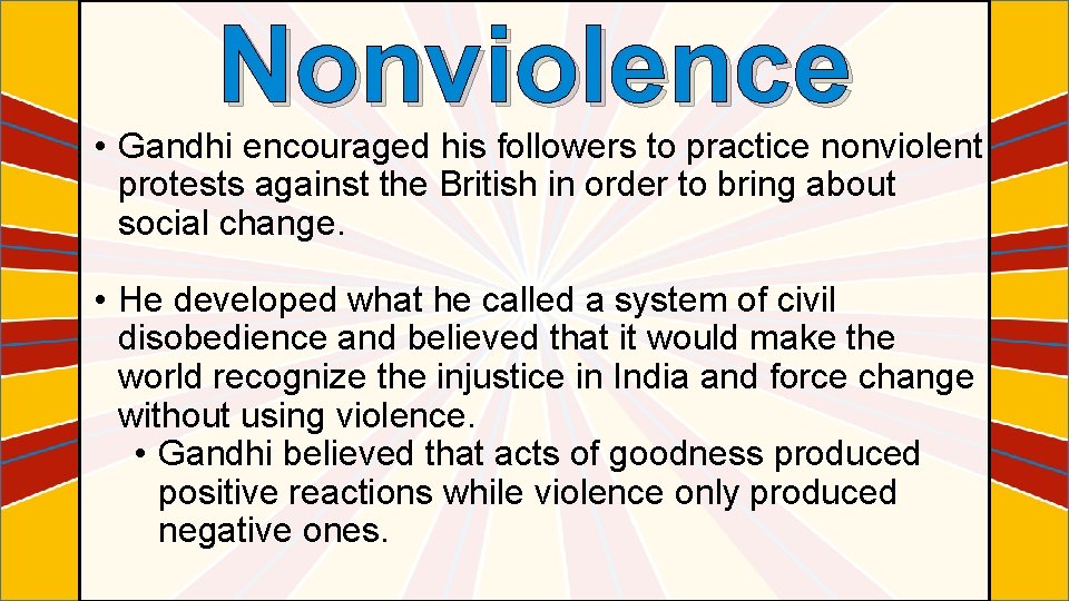 Nonviolence • Gandhi encouraged his followers to practice nonviolent protests against the British in