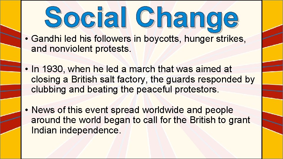 Social Change • Gandhi led his followers in boycotts, hunger strikes, and nonviolent protests.
