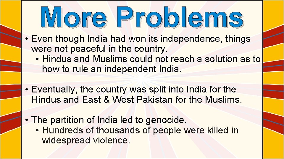 More Problems • Even though India had won its independence, things were not peaceful