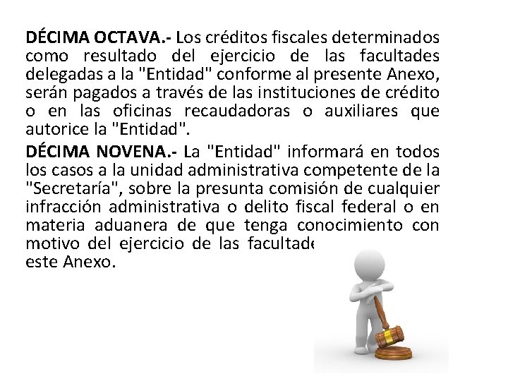 DÉCIMA OCTAVA. - Los créditos fiscales determinados como resultado del ejercicio de las facultades