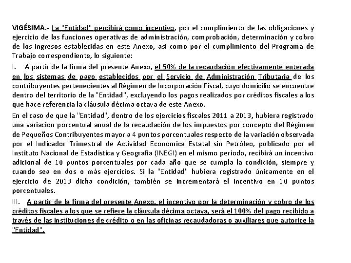 VIGÉSIMA. - La "Entidad" percibirá como incentivo, por el cumplimiento de las obligaciones y