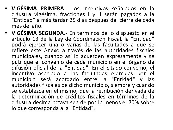  • VIGÉSIMA PRIMERA. - Los incentivos señalados en la cláusula vigésima, fracciones I