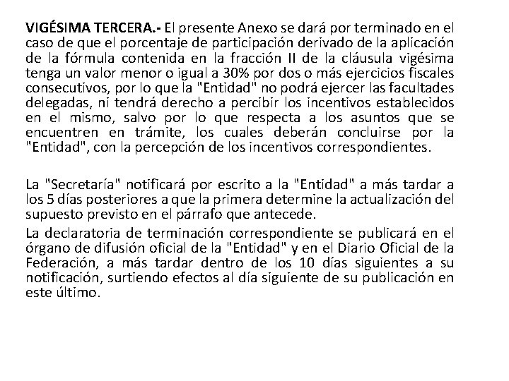 VIGÉSIMA TERCERA. - El presente Anexo se dará por terminado en el caso de