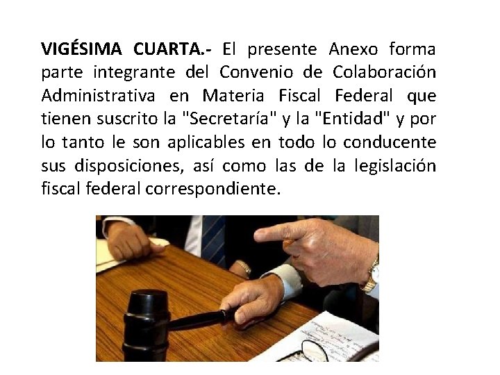 VIGÉSIMA CUARTA. - El presente Anexo forma parte integrante del Convenio de Colaboración Administrativa