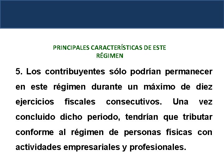 PRINCIPALES CARACTERÍSTICAS DE ESTE RÉGIMEN 5. Los contribuyentes sólo podrían permanecer en este régimen