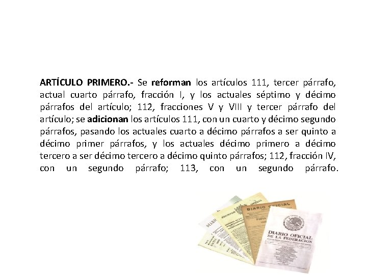 ARTÍCULO PRIMERO. - Se reforman los artículos 111, tercer párrafo, actual cuarto párrafo, fracción