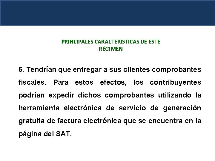 PRINCIPALES CARACTERÍSTICAS DE ESTE RÉGIMEN 6. Tendrían que entregar a sus clientes comprobantes fiscales.