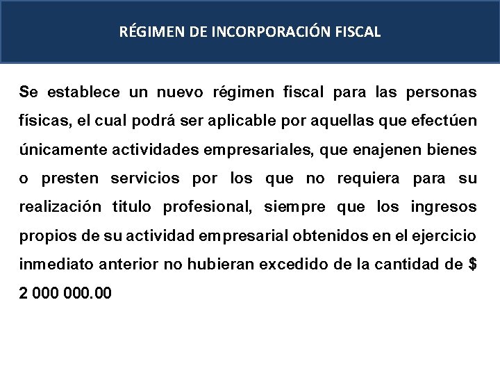 RÉGIMEN DE INCORPORACIÓN FISCAL Se establece un nuevo régimen fiscal para las personas físicas,
