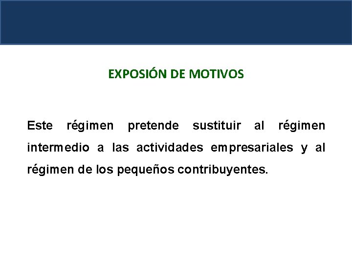 EXPOSIÓN DE MOTIVOS Este régimen pretende sustituir al régimen intermedio a las actividades empresariales