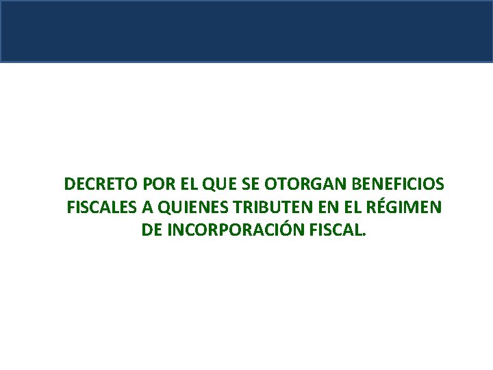 DECRETO POR EL QUE SE OTORGAN BENEFICIOS FISCALES A QUIENES TRIBUTEN EN EL RÉGIMEN