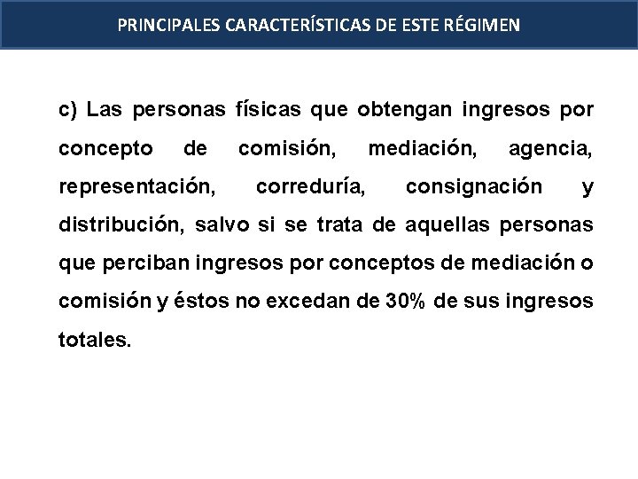 PRINCIPALES CARACTERÍSTICAS DE ESTE RÉGIMEN c) Las personas físicas que obtengan ingresos por concepto