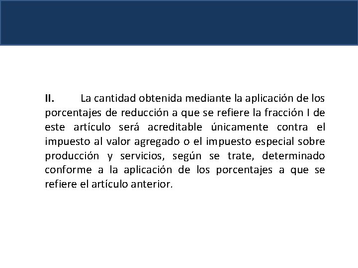 II. La cantidad obtenida mediante la aplicación de los porcentajes de reducción a que