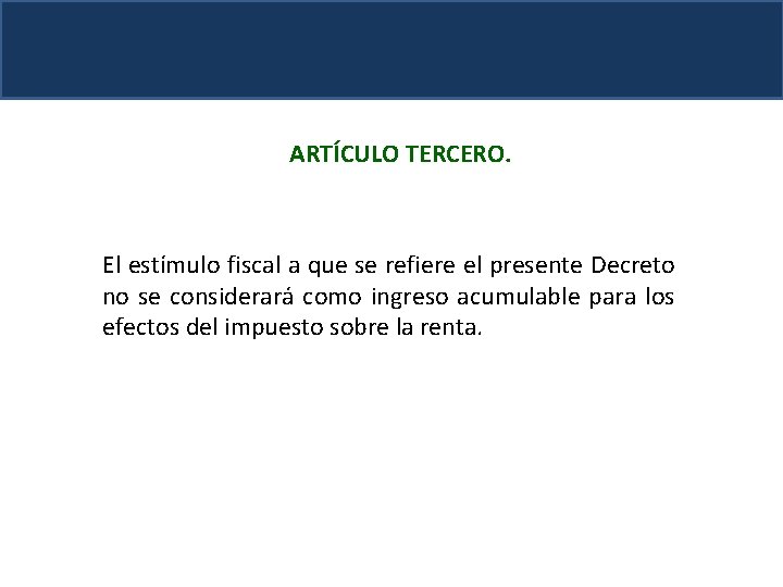 ARTÍCULO TERCERO. El estímulo fiscal a que se refiere el presente Decreto no se