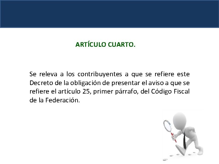 ARTÍCULO CUARTO. Se releva a los contribuyentes a que se refiere este Decreto de