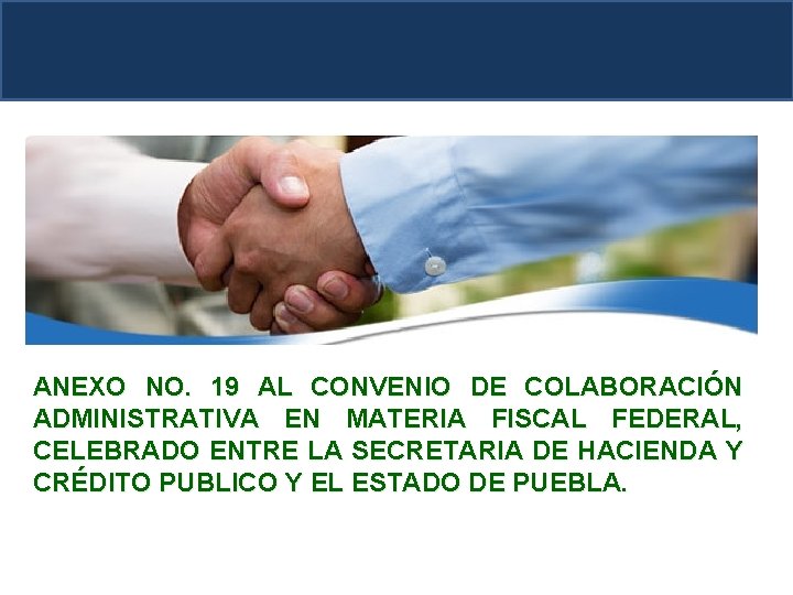 ANEXO NO. 19 AL CONVENIO DE COLABORACIÓN ADMINISTRATIVA EN MATERIA FISCAL FEDERAL, CELEBRADO ENTRE