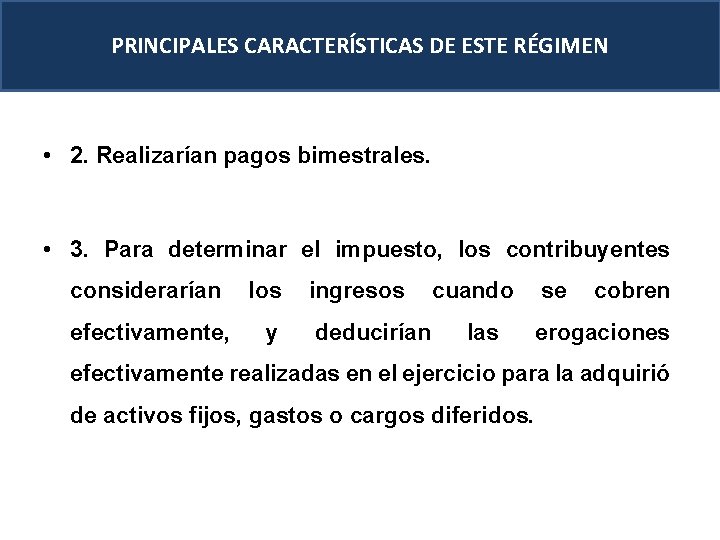 PRINCIPALES CARACTERÍSTICAS DE ESTE RÉGIMEN • 2. Realizarían pagos bimestrales. • 3. Para determinar