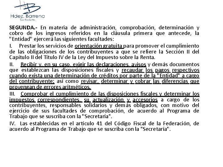 SEGUNDA. - En materia de administración, comprobación, determinación y cobro de los ingresos referidos