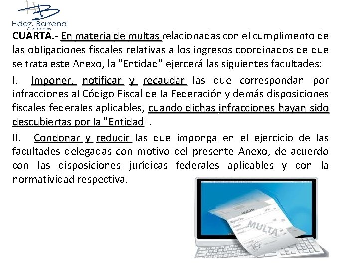 CUARTA. - En materia de multas relacionadas con el cumplimento de multas las obligaciones