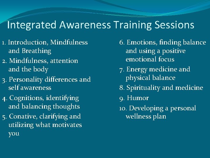 Integrated Awareness Training Sessions 1. Introduction, Mindfulness and Breathing 2. Mindfulness, attention and the