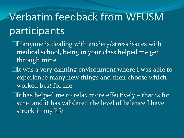 Verbatim feedback from WFUSM participants �If anyone is dealing with anxiety/stress issues with medical