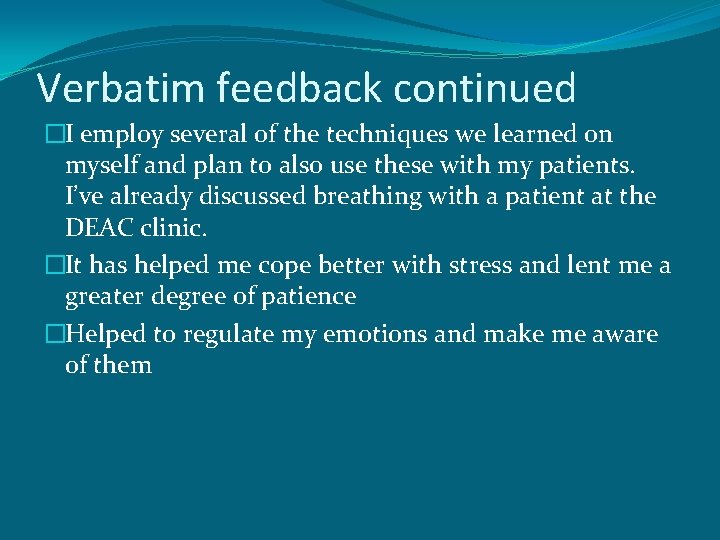 Verbatim feedback continued �I employ several of the techniques we learned on myself and