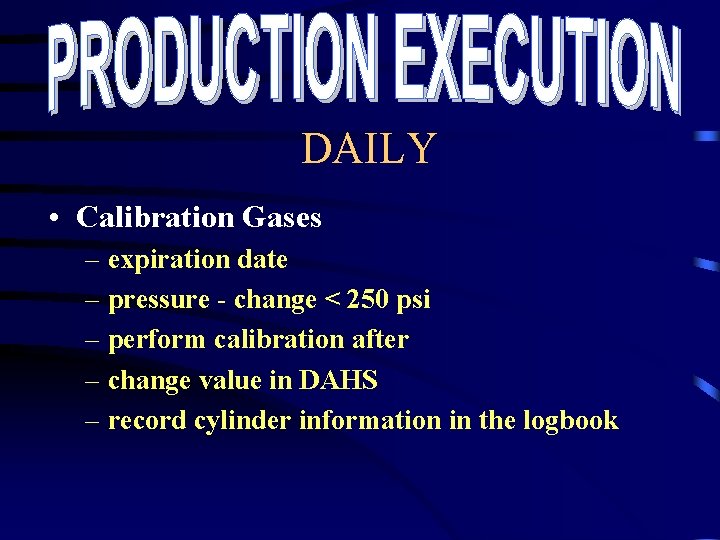 DAILY • Calibration Gases – expiration date – pressure - change < 250 psi DAILY • Calibration Gases – expiration date – pressure - change < 250 psi