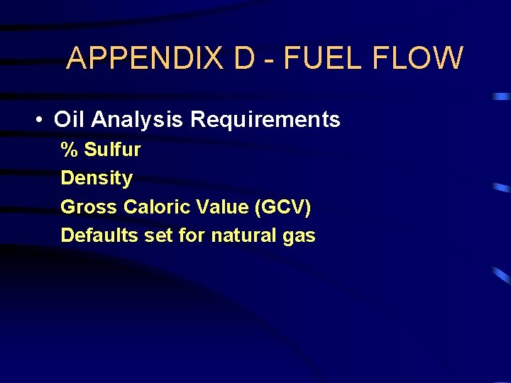 APPENDIX D - FUEL FLOW • Oil Analysis Requirements % Sulfur Density Gross Caloric APPENDIX D - FUEL FLOW • Oil Analysis Requirements % Sulfur Density Gross Caloric