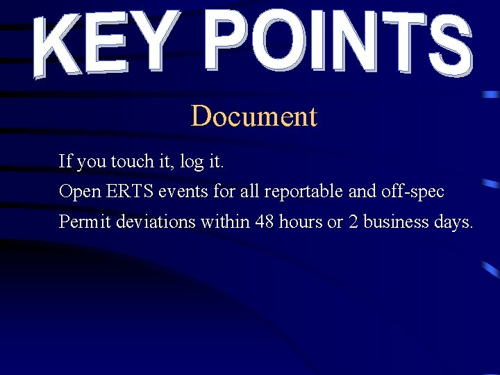 Document If you touch it, log it. Open ERTS events for all reportable and Document If you touch it, log it. Open ERTS events for all reportable and