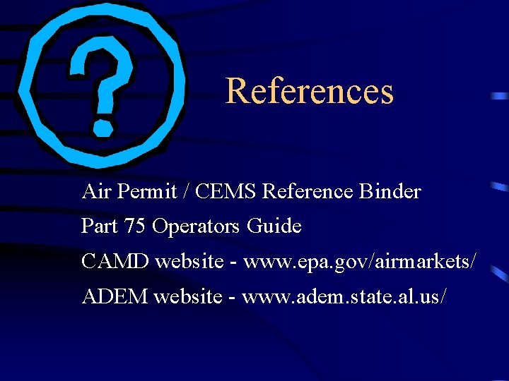 References Air Permit / CEMS Reference Binder Part 75 Operators Guide CAMD website - References Air Permit / CEMS Reference Binder Part 75 Operators Guide CAMD website -