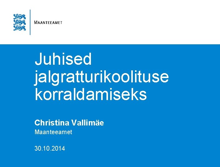 Juhised jalgratturikoolituse korraldamiseks Christina Vallimäe Maanteeamet 30. 10. 2014 Juhised jalgratturikoolituse korraldamiseks Christina Vallimäe Maanteeamet 30. 10. 2014