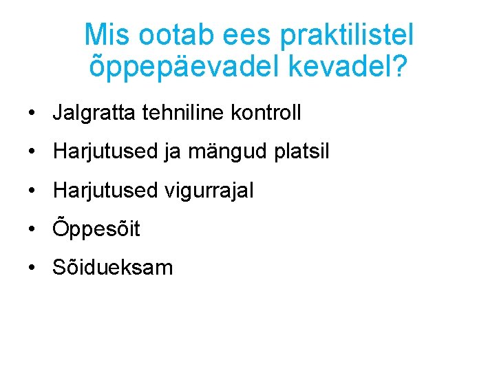 Mis ootab ees praktilistel õppepäevadel kevadel? • Jalgratta tehniline kontroll • Harjutused ja mängud Mis ootab ees praktilistel õppepäevadel kevadel? • Jalgratta tehniline kontroll • Harjutused ja mängud