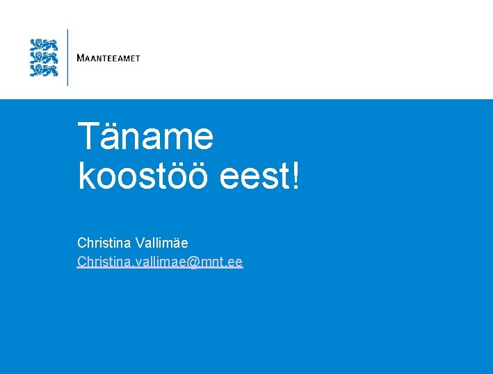 Täname koostöö eest! Christina Vallimäe Christina. vallimae@mnt. ee Täname koostöö eest! Christina Vallimäe Christina. vallimae@mnt. ee