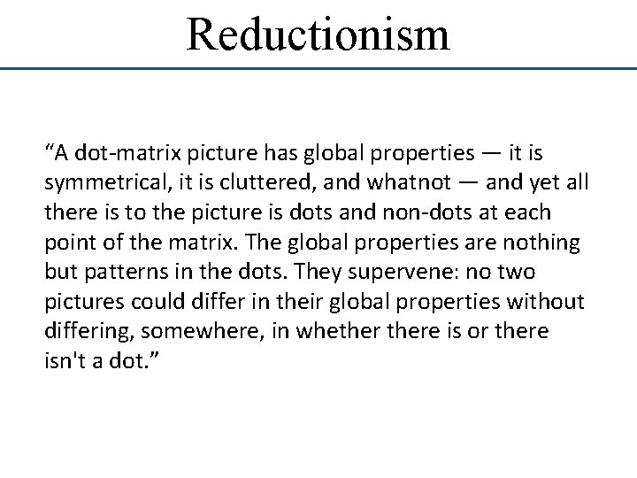 Reductionism “A dot-matrix picture has global properties — it is symmetrical, it is cluttered, Reductionism “A dot-matrix picture has global properties — it is symmetrical, it is cluttered,