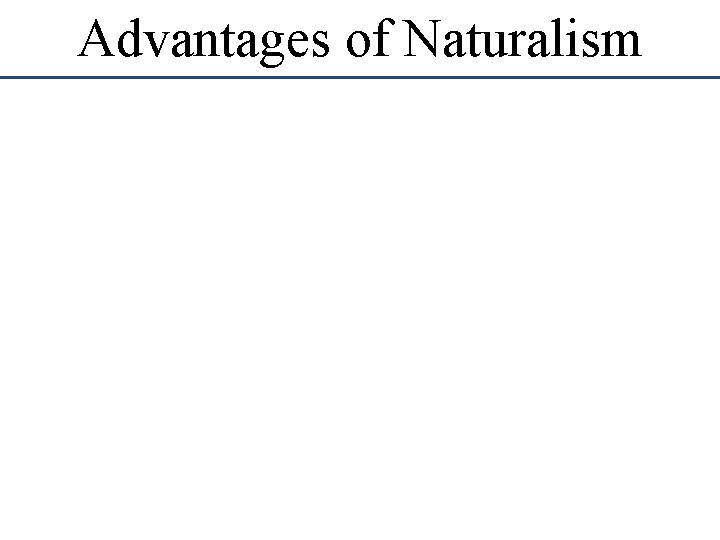 Advantages of Naturalism Advantages of Naturalism