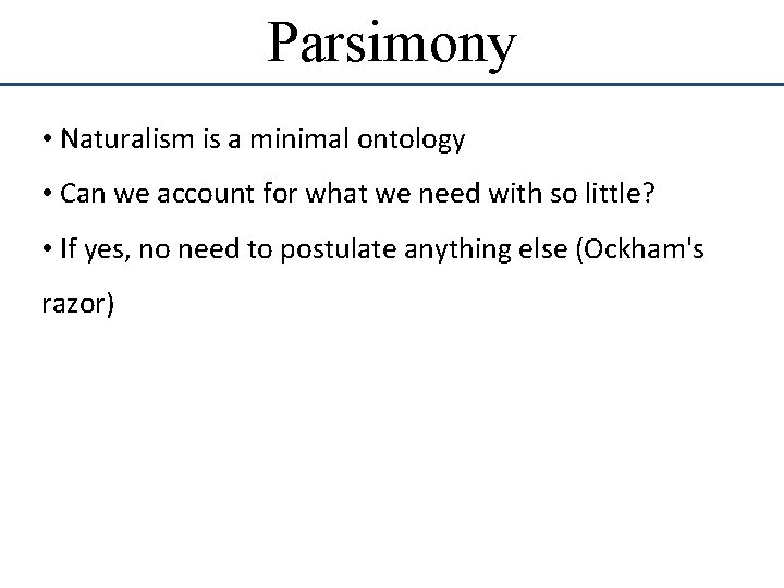 Parsimony • Naturalism is a minimal ontology • Can we account for what we Parsimony • Naturalism is a minimal ontology • Can we account for what we