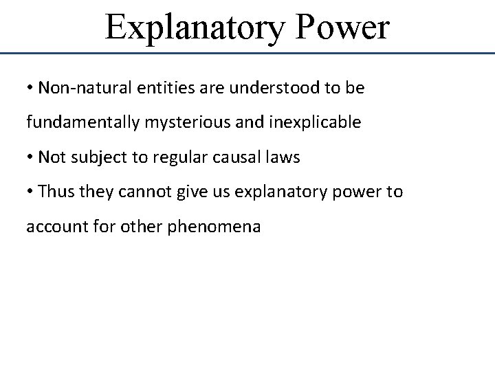 Explanatory Power • Non-natural entities are understood to be fundamentally mysterious and inexplicable • Explanatory Power • Non-natural entities are understood to be fundamentally mysterious and inexplicable •