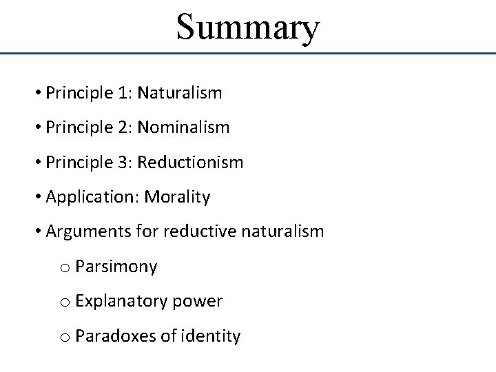 Summary • Principle 1: Naturalism • Principle 2: Nominalism • Principle 3: Reductionism • Summary • Principle 1: Naturalism • Principle 2: Nominalism • Principle 3: Reductionism •