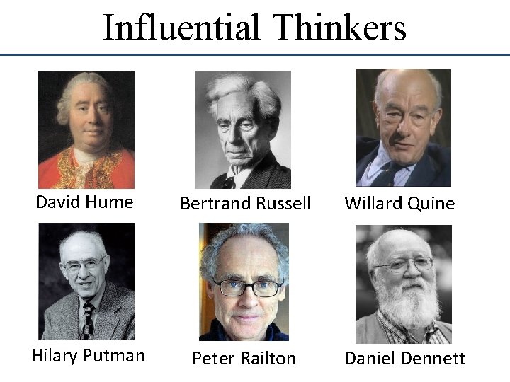 Influential Thinkers David Hume Bertrand Russell Willard Quine Hilary Putman Peter Railton Daniel Dennett Influential Thinkers David Hume Bertrand Russell Willard Quine Hilary Putman Peter Railton Daniel Dennett