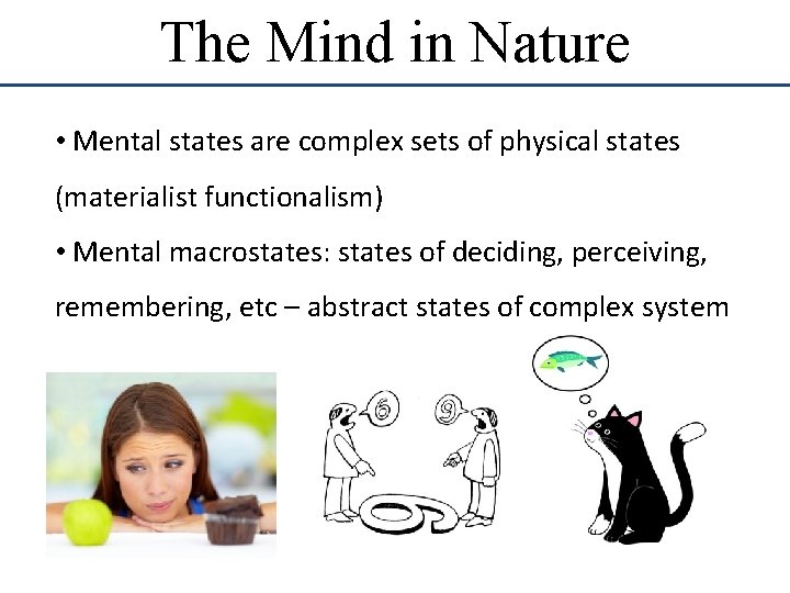 The Mind in Nature • Mental states are complex sets of physical states (materialist The Mind in Nature • Mental states are complex sets of physical states (materialist
