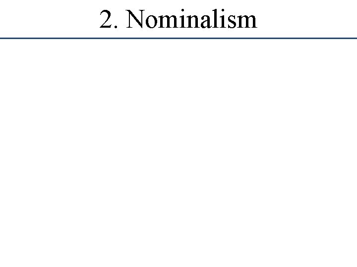 2. Nominalism 2. Nominalism