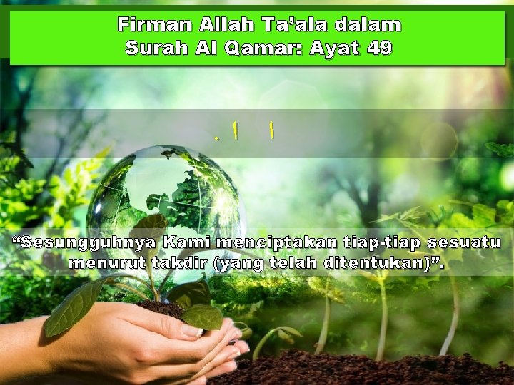 Firman Allah Ta’ala dalam Surah Al Qamar: Ayat 49 . ﺍ ﺍ “Sesungguhnya Kami