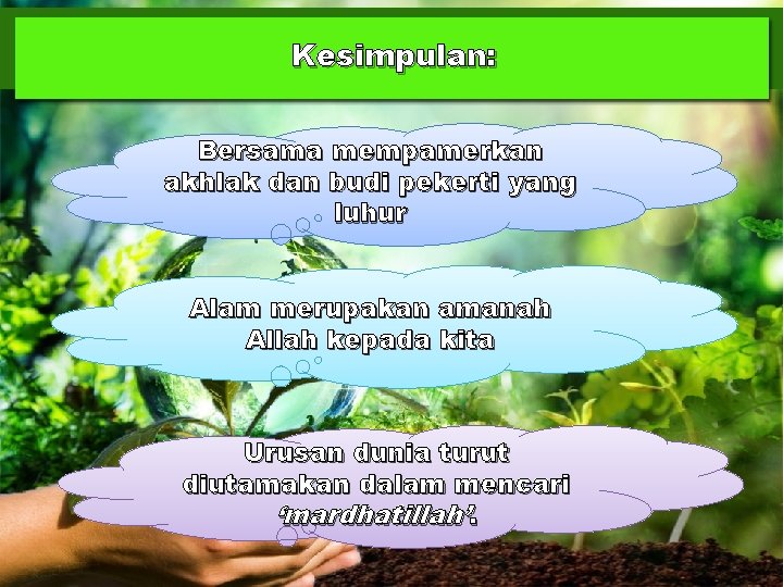 Kesimpulan: Bersama mempamerkan akhlak dan budi pekerti yang luhur Alam merupakan amanah Allah kepada