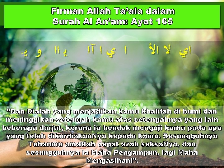 Firman Allah Ta’ala dalam Surah Al An’am: Ayat 165 . ﻳ ﺍﺍ ﻭ ﻳ