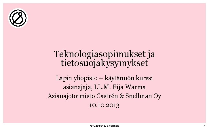 Teknologiasopimukset ja tietosuojakysymykset Lapin yliopisto – käytännön kurssi asianajaja, LL. M. Eija Warma Asianajotoimisto