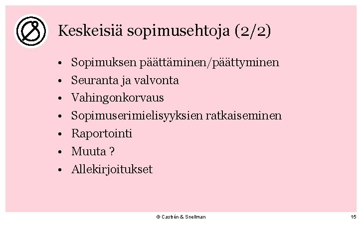 Keskeisiä sopimusehtoja (2/2) • • Sopimuksen päättäminen/päättyminen Seuranta ja valvonta Vahingonkorvaus Sopimuserimielisyyksien ratkaiseminen Raportointi